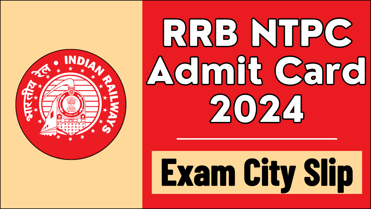 RRB NTPC Admit Card 2024, Get Download Link for Exam City Intimation Slip